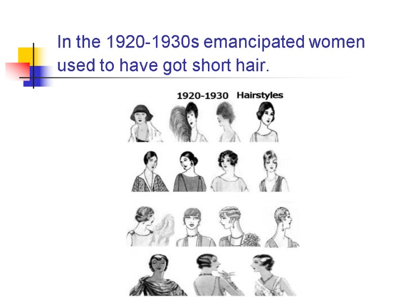 In the 1920-1930s emancipated women used to have got short hair.